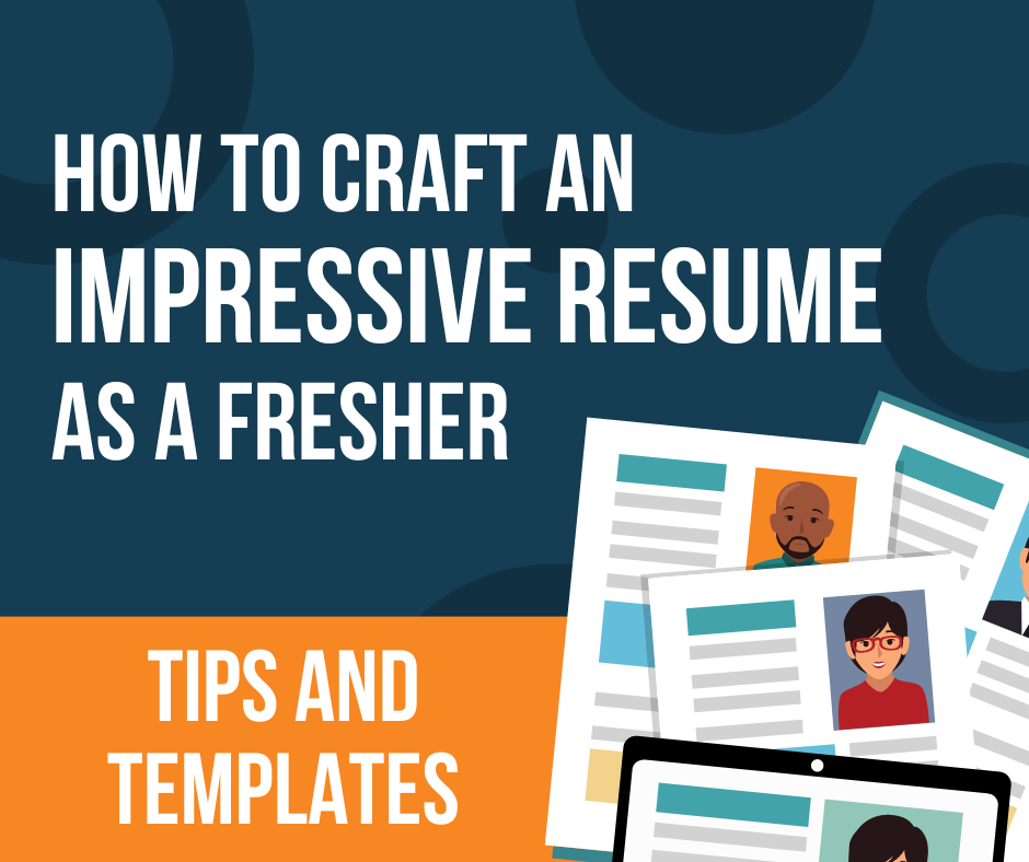 How to Craft an Impressive Resume as a Fresher: Tips and Templates